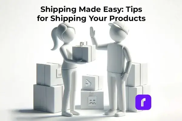 Shipping Made Easy: Tips for Shipping Your Products